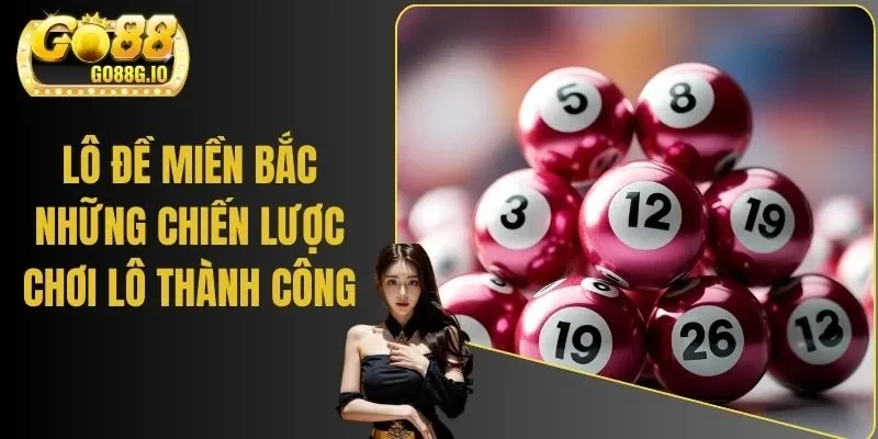 Lô Đề miền Bắc - Những Chiến Lược Chơi Lô Thành Công