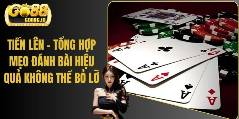 Tiến Lên - Tổng Hợp Mẹo Đánh Bài Hiệu Quả Không Thể Bỏ Lỡ
