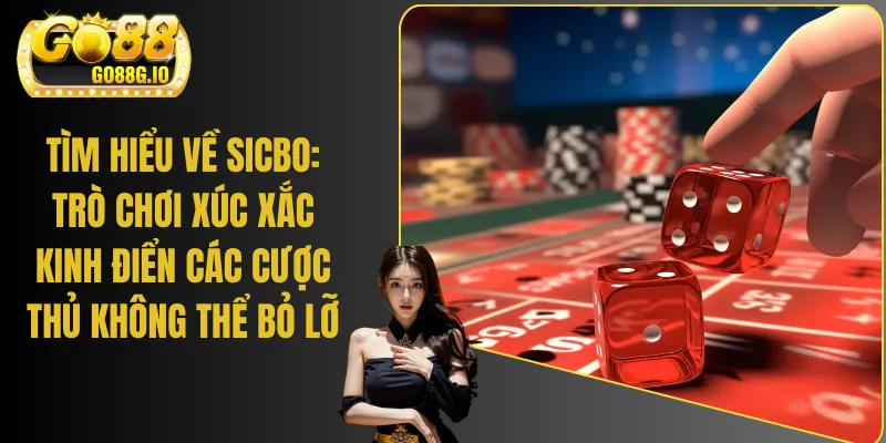 Tìm Hiểu Về Sicbo: Trò Chơi Xúc Xắc Kinh Điển Không Thể Bỏ Lỡ